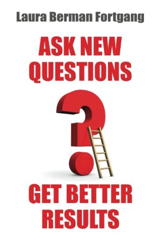 Ask New Questions, Get Better Results von CreateSpace Independent Publishing Platform