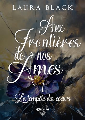 Aux frontières de nos âmes - 1 - La tempête des cœurs: Tome 1, La tempête des coeurs (Elixir of Love - Romance "Aux frontière de nos âmes", Band 1) von ELIXYRIA