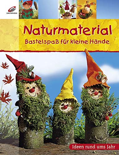 Naturmaterial: Bastelspaß für kleine Hände von Christophorus Verlag