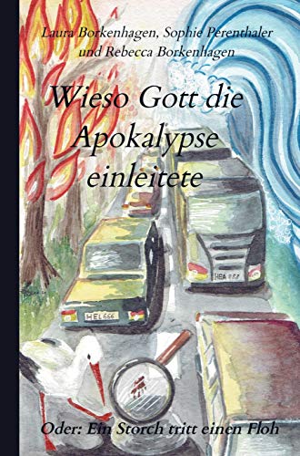 Wieso Gott die Apokalypse einleitete: Oder: Ein Storch tritt einen Floh von Bookmundo Direct