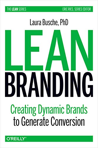 Lean Branding: Creating Dynamic Brands to Generate Conversion von O'Reilly Media