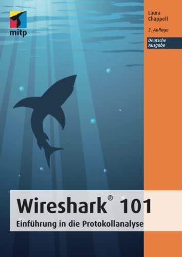 Wireshark 101: Einführung in die Protokollanalyse - Deutsche Ausgabe (mitp Professional)