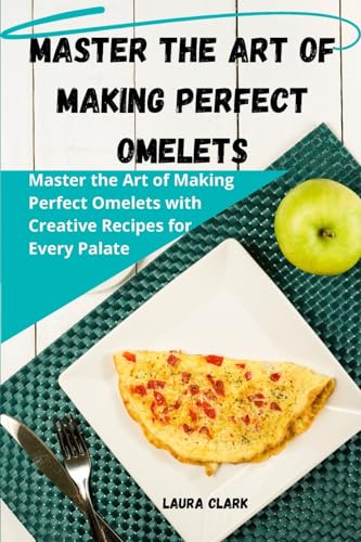 Master the Art of Making Perfect Omelets von Laura Clark