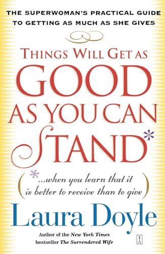 Things Will Get as Good as You Can Stand: (. . . When you learn that it is better to receive than to give) The Superwoman's Practical Guide to Getting as Much as She Gives von Touchstone