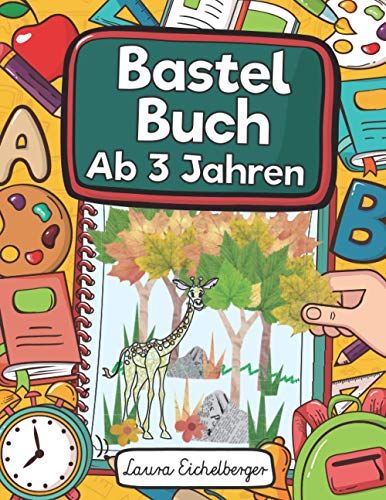 Bastelbuch Ab 3 Jahren: Kinderbuch Zum Blätter Sammeln, Kleben, Bemalen Und Basteln - Ideal Als Geschenk Für Kleine Entdecker, Sammler Und Bastler Sowie Zur Talentförderung Des Mini-Künstlers! Bastelbuch Ab 3 Jahren: Kinderbuch Zum Blätter Sammeln, Kleben, Bemalen Und Basteln - Ideal Als Geschenk Für Kleine Entdecker, Sammler Und Bastler Sowie Zur Talentförderung Des Mini-Künstlers!