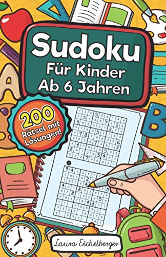 Sudoku Für Kinder Ab 6 Jahren: Sudoku Für Kinder Ab 6 Jahren - 200 Sehr Einfach Zu Lösende 9x9 Sudoku Rätsel | Mit Lösungen | Denksport Zum Knobeln Und Zur Entwicklung Des Logischen Denkens Sudoku Für Kinder Ab 6 Jahren: Sudoku Für Kinder Ab 6 Jahren - 200 Sehr Einfach Zu Lösende 9x9 Sudoku Rätsel | Mit Lösungen | Denksport Zum Knobeln Und Zur Entwicklung Des Logischen Denkens