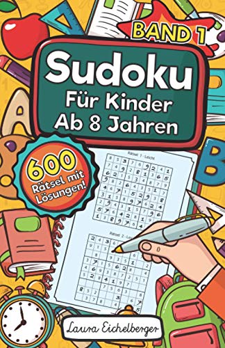 Sudoku Für Kinder Ab 8 Jahren - Band 1: 600 Leicht, Mittel Und Schwer Zu Lösende 9x9 Sudoku Rätsel | Mit Lösungen | Denksport Zum Knobeln Und Zur Entwicklung Des Logischen Denkens Sudoku Für Kinder Ab 8 Jahren - Band 1: 600 Leicht, Mittel Und Schwer Zu Lösende 9x9 Sudoku Rätsel | Mit Lösungen | Denksport Zum Knobeln Und Zur Entwicklung Des Logischen Denkens