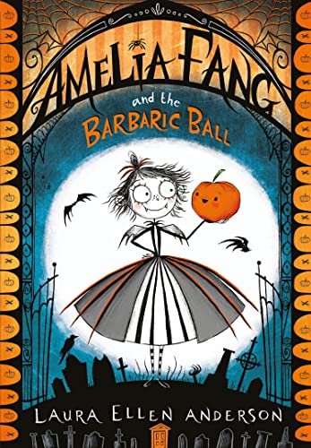 Amelia Fang and the Barbaric Ball: The best-selling, spooky illustrated adventure series for kids aged 7+ (The Amelia Fang Series)
