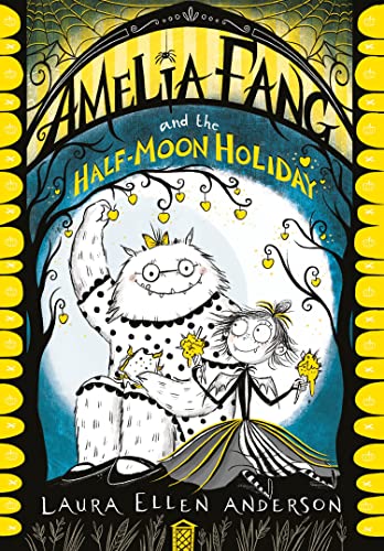 Amelia Fang and the Half-Moon Holiday: The best-selling, spooky illustrated adventure series for kids aged 7+ (The Amelia Fang Series)