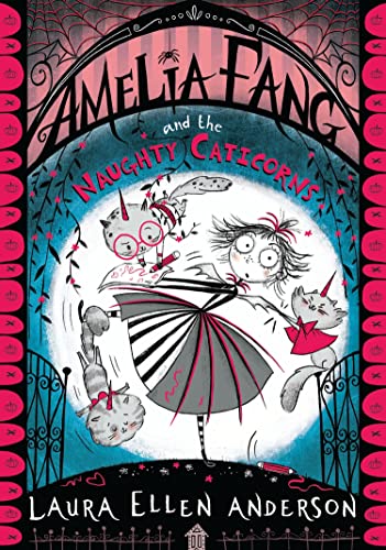 Amelia Fang and the Naughty Caticorns: The best-selling, spooky illustrated adventure series for kids aged 7+ (The Amelia Fang Series)