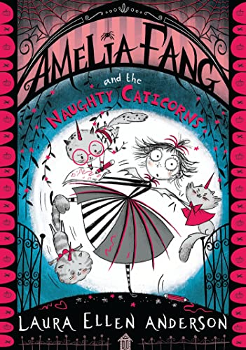 Amelia Fang and the Naughty Caticorns: The little vampire with the big heart! (The Amelia Fang Series)