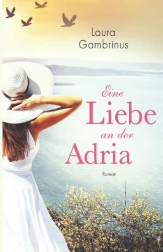 Eine Liebe an der Adria: Roman von Independently published