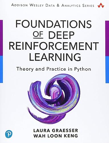 Foundations of Deep Reinforcement Learning: Theory and Practice in Python (Addison-Wesley Data & Analytics)