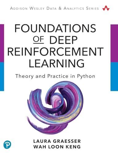 Foundations of Deep Reinforcement Learning: Theory and Practice in Python (Addison-Wesley Data & Analytics)