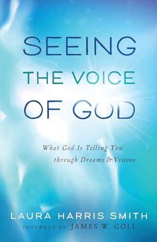 Seeing the Voice of God: What God Is Telling You Through Dreams And Visions von Chosen Books