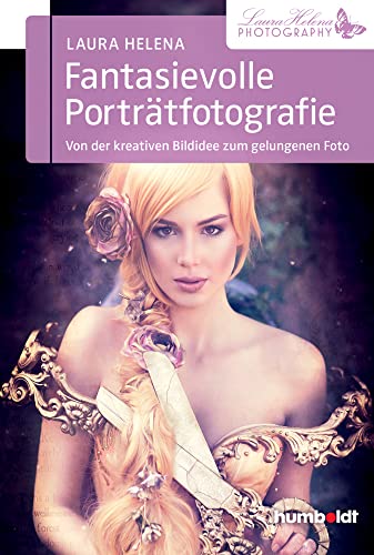 Fantasievolle Porträtfotografie: Von der kreativen Bildidee zum gelungenen Foto (humboldt - Freizeit & Hobby) von Humboldt Verlag