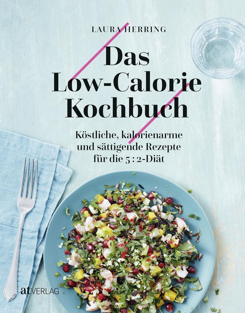 Das Low-Calorie-Kochbuch von AT Verlag
