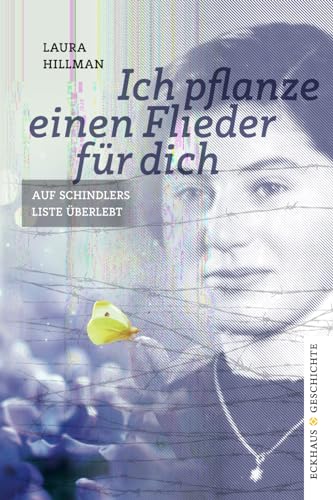 Ich pflanze einen Flieder für dich: Auf Schindlers Liste überlebt (Eckhaus Geschichte) von Eckhaus Verlag