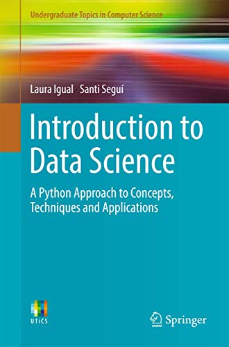 Introduction to Data Science: A Python Approach to Concepts, Techniques and Applications (Undergraduate Topics in Computer Science) von Springer