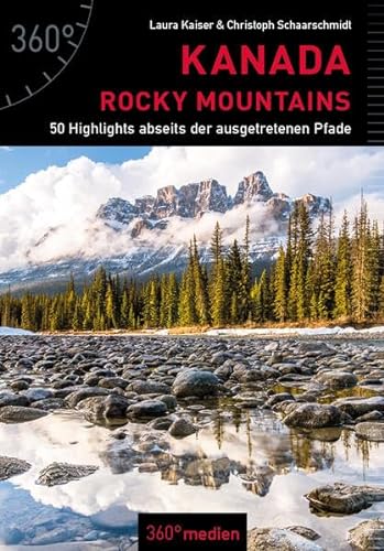 Kanada - Rocky Mountains: 50 Highlights abseits der ausgetretenen Pfade von 360 grad medien