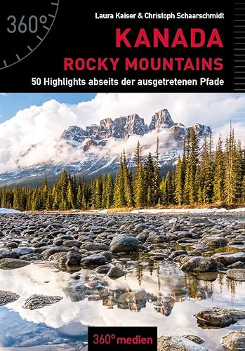 Kanada - Rocky Mountains: 50 Highlights abseits der ausgetretenen Pfade von 360 grad medien