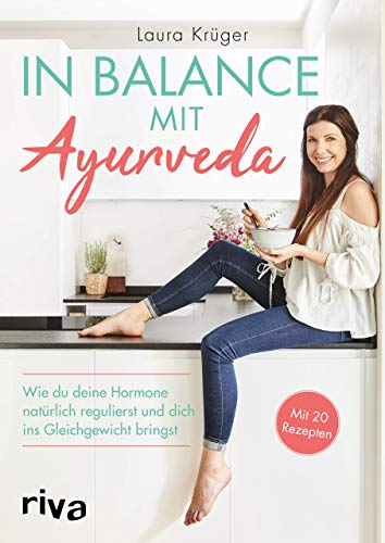 In Balance mit Ayurveda: Wie du deine Hormone natürlich regulierst und dich ins Gleichgewicht bringst. Mit 20 Rezepten In Balance mit Ayurveda: Wie du deine Hormone natürlich regulierst und dich ins Gleichgewicht bringst. Mit 20 Rezepten