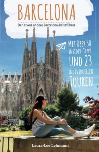 Barcelona - Der etwas andere Barcelona Reiseführer: Mit über 50 Insider-Tipps und 23 individuellen Touren für dein Smartphone von Independently published
