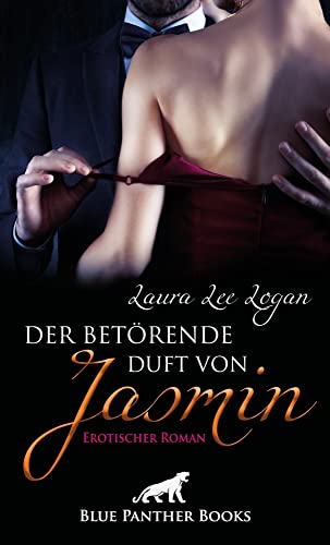 Der betörende Duft von Jasmin | Erotischer Roman: In der Affäre mit Jasmin darf er seine lang unterdrückten Wünsche ausleben … Der betörende Duft von Jasmin | Erotischer Roman: In der Affäre mit Jasmin darf er seine lang unterdrückten Wünsche ausleben …