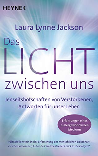 Das Licht zwischen uns: Jenseitsbotschaften von Verstorbenen, Antworten für unser Leben. Erfahrungen eines außergewöhnlichen Mediums