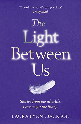 The Light Between Us: Lessons from Heaven That Teach Us to Live Better in the Here and Now von Arrow
