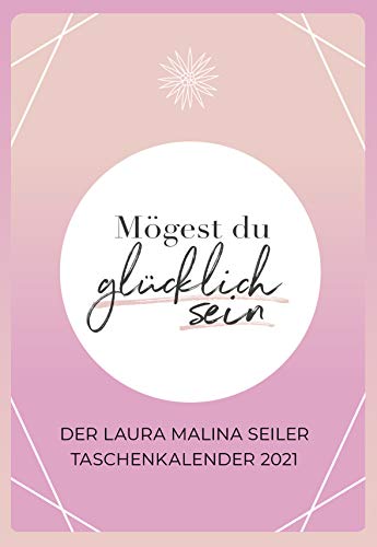 Mögest du glücklich sein - Taschenkalender 2021: Der Laura Malina Seiler Taschenkalender 2021 von Komplett-Media GmbH