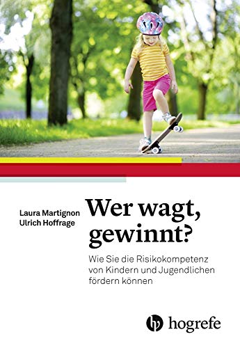 Wer wagt, gewinnt?: Wie Sie die Risikokompetenz von Kindern und Jugendlichen fördern können von Hogrefe AG