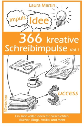 366 kreative Schreibimpulse Vol.1: Ein Jahr voller Ideen für Geschichten, Bücher, Blogs, Artikel und mehr 366 kreative Schreibimpulse Vol.1: Ein Jahr voller Ideen für Geschichten, Bücher, Blogs, Artikel und mehr