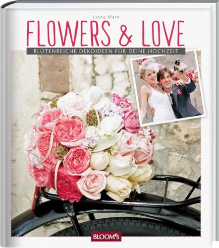Flowers & Love: Blütenreiche Dekoideen für deine Hochzeit von Blooms GmbH