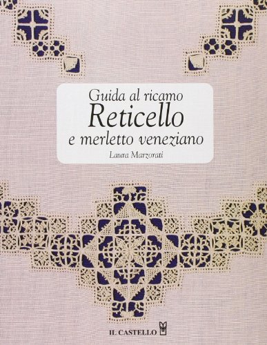 Guida al ricamo. Reticello e merletto veneziano (Cucito, ricamo, tessitura) von Il Castello