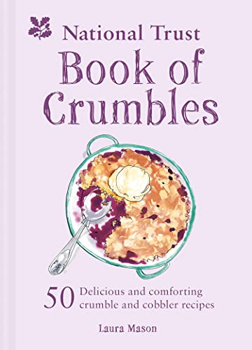 The National Trust Book of Crumbles: 50 Delicious and comforting crumble and cobbler recipes von National Trust