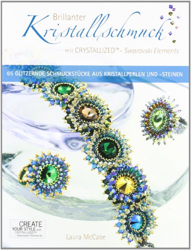 Brillanter Kristallschmuck mit CRYSTALLIZED™ - Swarovski Elements: 65 Glitzernde Schmuckstücke aus Kristallperlen und -steinen