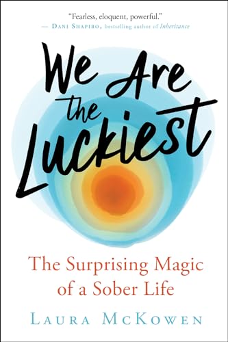 We Are the Luckiest: The Surprising Magic of a Sober Life von New World Library