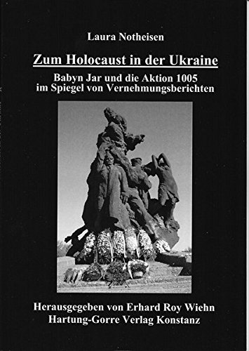Zum Holocaust in der Ukraine - Babyn Jar und die Aktion 1005 im Spiegel von Vernehmungsberichten von Hartung-Gorre