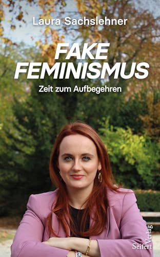 Fake Feminismus. Zeit zum Aufbegehren von Seifert Verlag