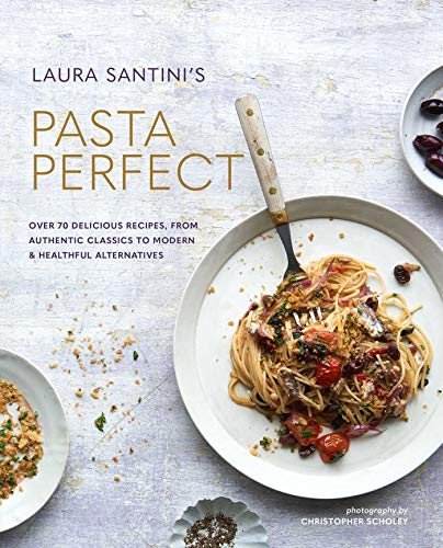 Pasta Perfect: Over 70 Delicious Recipes, from Authentic Classics to Modern & Healthful Alternatives von Ryland Peters & Small
