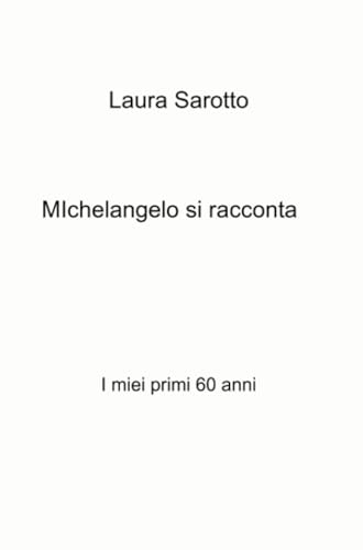 Michelangelo si racconta (La community di ilmiolibro.it) von ilmiolibro self publishing