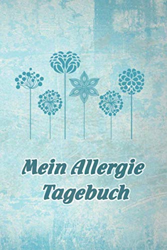 Mein Allergie Tagebuch: Praktisches Notizbuch für Allergiker um Beschwerden und Symptome zu erfassen von Independently published