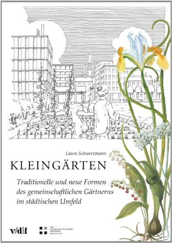 Kleingärten: Traditionelle und neue Formen des gemeinschaftlichen Gärtnerns im städtischen Umfeld