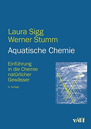 Aquatische Chemie: Einführung in die Chemie natürlicher Gewässer