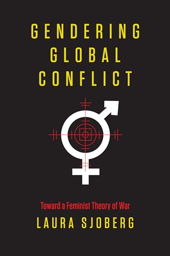 Gendering Global Conflict: Toward a Feminist Theory of War