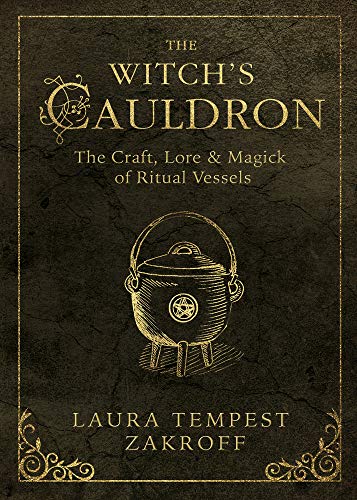 The Witch's Cauldron: The Craft, Lore & Magick of Ritual Vessels (Witch's Tools)