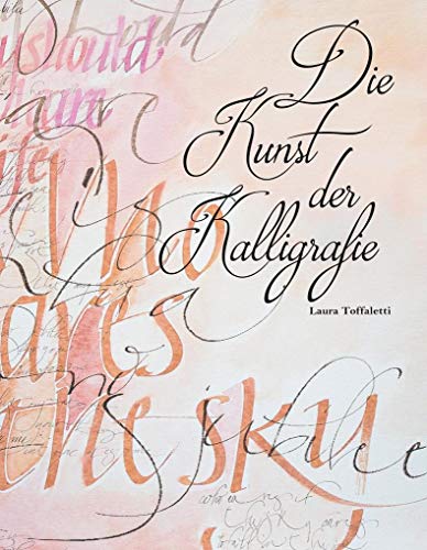 Die Kunst der Kalligrafie. Praktisches Anleitungsbuch für Einsteiger. Schritt für Schritt zur schönen Schrift. 10 Schriftarten, Projekte wie Umschläge, Karten oder Lesezeichen. Übungspapier im Buch