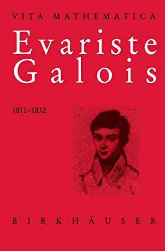 Evariste Galois 1811-1832 (Vita Mathematica, 11, Band 11)