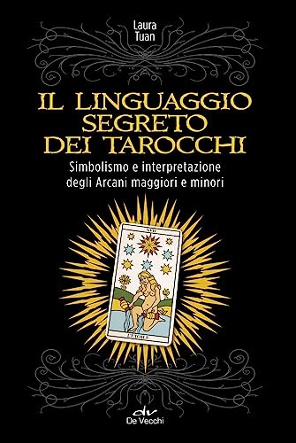 Il linguaggio segreto dei tarocchi (Astrologia e Divinazione)